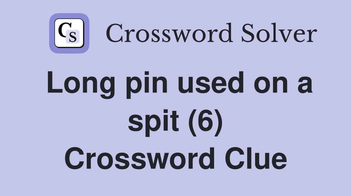 Long pin used on a spit (6) Crossword Clue Answers Crossword Solver